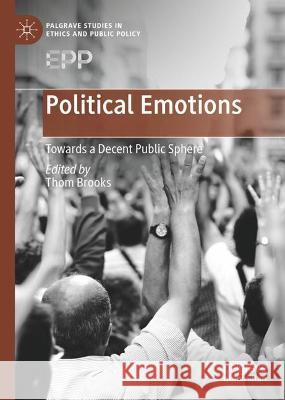 Political Emotions: Towards a Decent Public Sphere Brooks, Thom 9783030910914