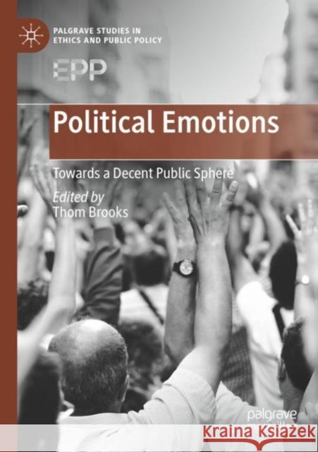 Political Emotions: Towards a Decent Public Sphere Thom Brooks 9783030910945 Palgrave MacMillan