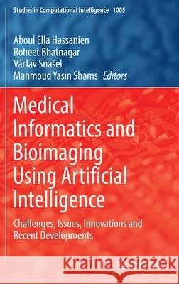 Medical Informatics and Bioimaging Using Artificial Intelligence: Challenges, Issues, Innovations and Recent Developments Hassanien, Aboul Ella 9783030911027