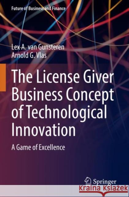 The License Giver Business Concept of Technological Innovation Arnold G. Vlas 9783030911256 Springer Nature Switzerland AG