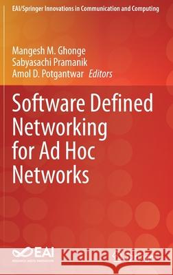 Software Defined Networking for Ad Hoc Networks Mangesh M. Ghonge Sabyasachi Pramanik Amol D. Potgantwar 9783030911485