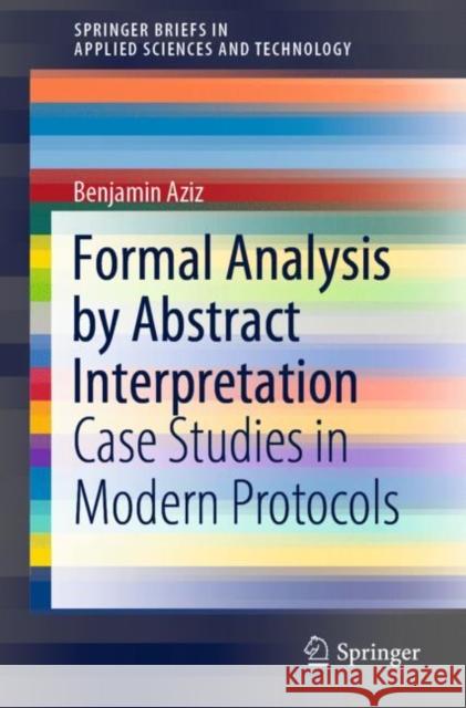 Formal Analysis by Abstract Interpretation: Case Studies in Modern Protocols Aziz, Benjamin 9783030911522