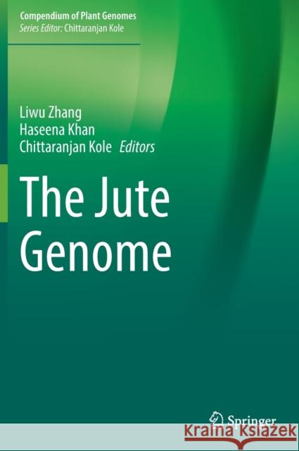 The Jute Genome Liwu Zhang Haseena Khan Chittaranjan Kole 9783030911621 Springer