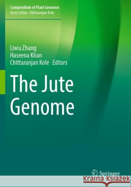 The Jute Genome Liwu Zhang Haseena Khan Chittaranjan Kole 9783030911652 Springer