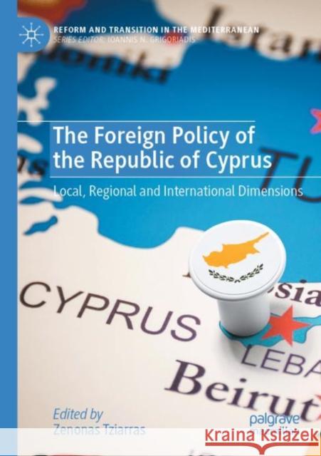 The Foreign Policy of the Republic of Cyprus: Local, Regional and International Dimensions Zenonas Tziarras 9783030911799 Palgrave MacMillan