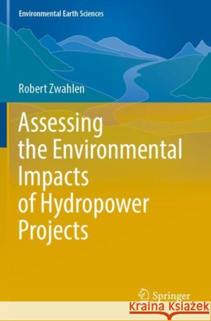 Assessing the Environmental Impacts of Hydropower Projects Robert Zwahlen 9783030911874 Springer