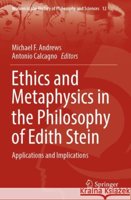 Ethics and Metaphysics in the Philosophy of Edith Stein: Applications and Implications Michael F. Andrews Antonio Calcagno 9783030912000 Springer