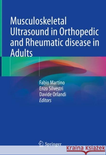 Musculoskeletal Ultrasound in Orthopedic and Rheumatic Disease in Adults Martino, Fabio 9783030912017