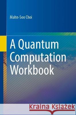 A Quantum Computation Workbook Mahn-Soo Choi 9783030912130 Springer Nature Switzerland AG