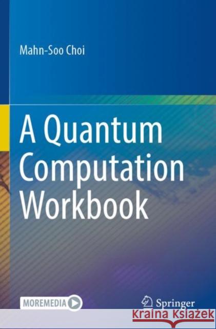 A Quantum Computation Workbook Mahn-Soo Choi 9783030912161