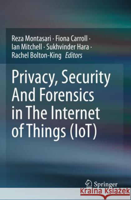Privacy, Security And Forensics in The Internet of Things (IoT) Reza Montasari Fiona Carroll Ian Mitchell 9783030912208 Springer