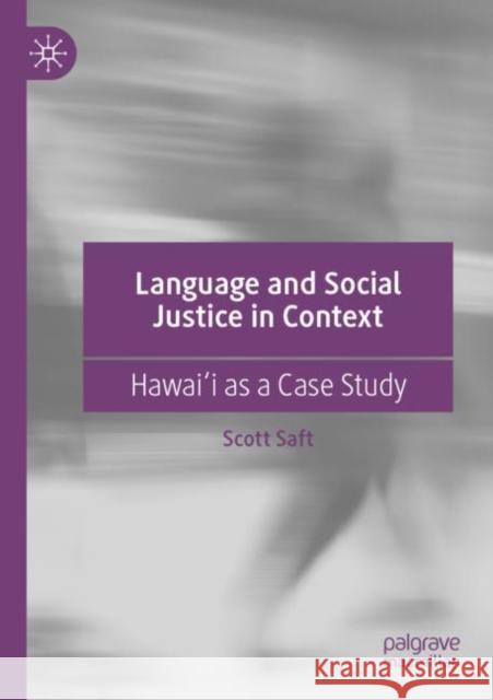 Language and Social Justice in Context: Hawaiʻi as a Case Study Scott Saft 9783030912536 Palgrave MacMillan