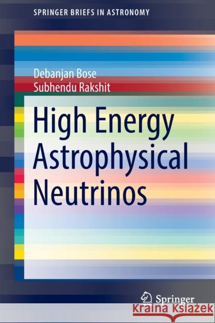 High Energy Astrophysical Neutrinos Debanjan Bose Subhendu Rakshit 9783030912574