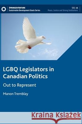 Lgbq Legislators in Canadian Politics: Out to Represent Tremblay, Manon 9783030913007 Springer Nature Switzerland AG