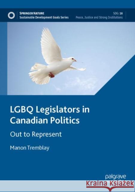 LGBQ Legislators in Canadian Politics: Out to Represent Manon Tremblay 9783030913038