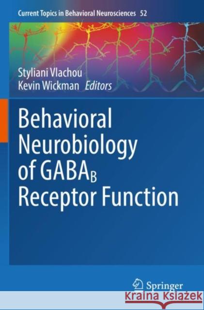 Behavioral Neurobiology of GABAB Receptor Function Styliani Vlachou Kevin Wickman 9783030913373 Springer