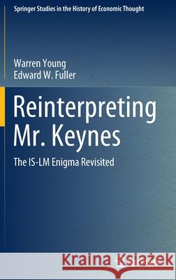 Reinterpreting Mr. Keynes: The Is-LM Enigma Revisited Young, Warren 9783030913410