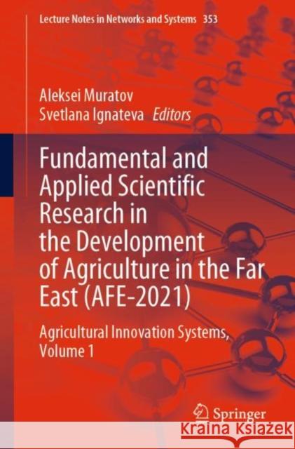 Fundamental and Applied Scientific Research in the Development of Agriculture in the Far East (Afe-2021): Agricultural Innovation Systems, Volume 1 Muratov, Aleksei 9783030914011