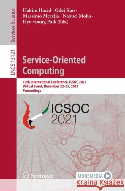 Service-Oriented Computing: 19th International Conference, Icsoc 2021, Virtual Event, November 22-25, 2021, Proceedings Hacid, Hakim 9783030914301 Springer