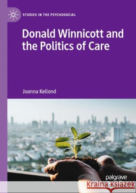 Donald Winnicott and the Politics of Care Joanna Kellond 9783030914394 Palgrave MacMillan