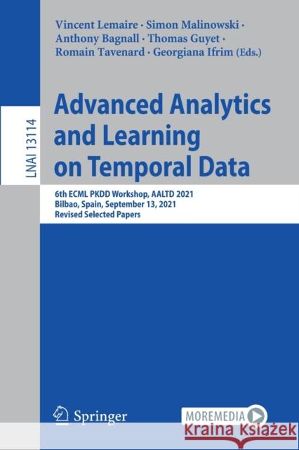Advanced Analytics and Learning on Temporal Data: 6th Ecml Pkdd Workshop, Aaltd 2021, Bilbao, Spain, September 13, 2021, Revised Selected Papers Lemaire, Vincent 9783030914448 Springer International Publishing