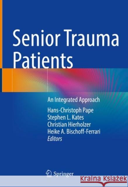 Senior Trauma Patients: An Integrated Approach Pape, Hans-Christoph 9783030914820