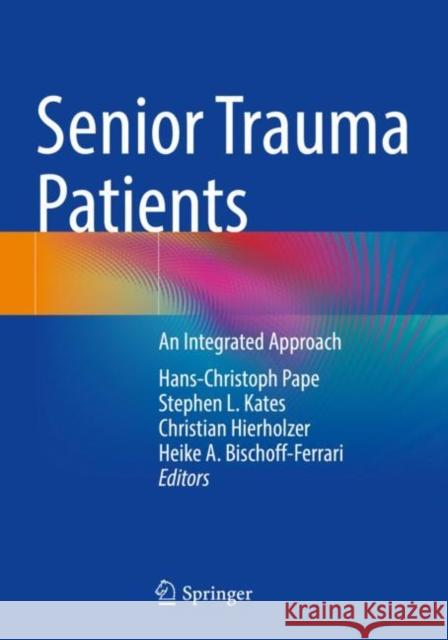 Senior Trauma Patients: An Integrated Approach Hans-Christoph Pape Stephen L. Kates Christian Hierholzer 9783030914851