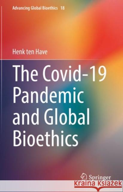 The Covid-19 Pandemic and Global Bioethics Henk ten Have 9783030914905 Springer Nature Switzerland AG