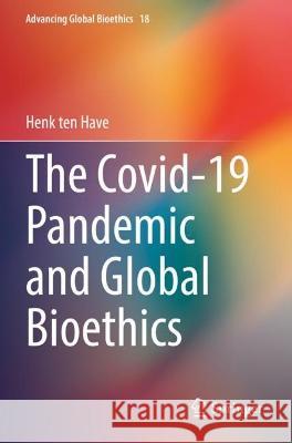 The Covid-19 Pandemic and Global Bioethics Henk ten Have 9783030914936 Springer International Publishing