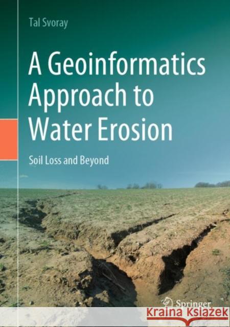 A Geoinformatics Approach to Water Erosion: Soil Loss and Beyond Svoray, Tal 9783030915353 Springer International Publishing