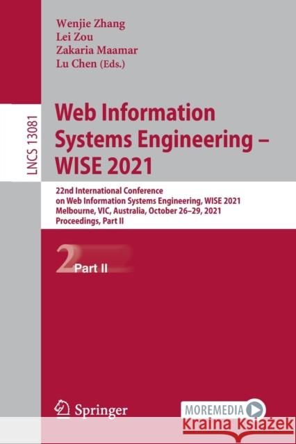 Web Information Systems Engineering - Wise 2021: 22nd International Conference on Web Information Systems Engineering, Wise 2021, Melbourne, Vic, Aust Zhang, Wenjie 9783030915599 Springer