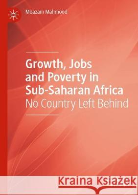Growth, Jobs and Poverty in Sub-Saharan Africa Moazam Mahmood 9783030915766 Springer International Publishing