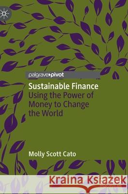 Sustainable Finance: Using the Power of Money to Change the World Scott Cato, Molly 9783030915773
