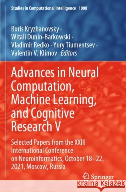 Advances in Neural Computation, Machine Learning, and Cognitive Research V: Selected Papers from the XXIII International Conference on Neuroinformatics, October 18-22, 2021, Moscow, Russia Boris Kryzhanovsky Witali Dunin-Barkowski Vladimir Redko 9783030915834 Springer