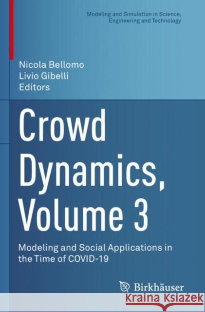 Crowd Dynamics, Volume 3: Modeling and Social Applications in the Time of COVID-19 Nicola Bellomo Livio Gibelli 9783030916480