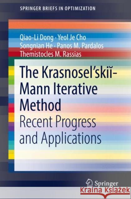 The Krasnosel'skiĭ-Mann Iterative Method: Recent Progress and Applications Dong, Qiao-Li 9783030916534 Springer International Publishing