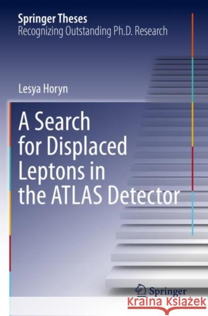 A Search for Displaced Leptons in the ATLAS Detector Lesya Horyn 9783030916749 Springer