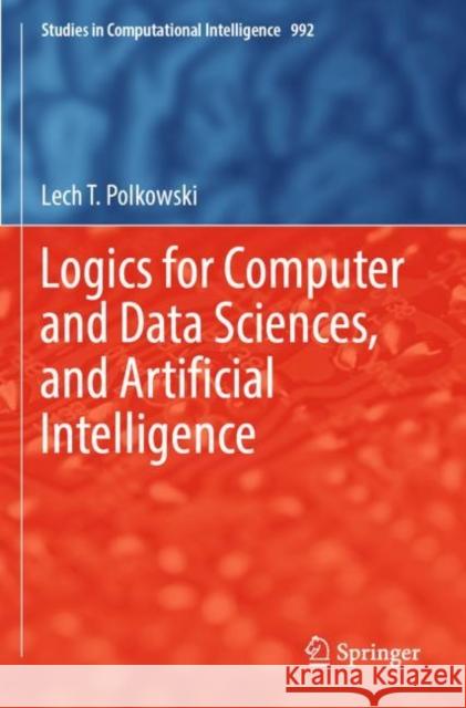 Logics for Computer and Data Sciences, and Artificial Intelligence Lech T. Polkowski 9783030916824