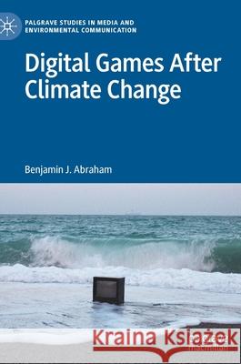 Digital Games After Climate Change Benjamin Abraham 9783030917043 Springer Nature Switzerland AG