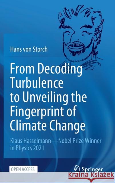 From Decoding Turbulence to Unveiling the Fingerprint of Climate Change: Klaus Hasselmann--Nobel Prize Winner in Physics 2021 Von Storch, Hans 9783030917159