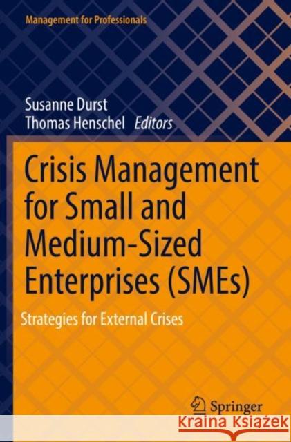 Crisis Management for Small and Medium-Sized Enterprises (SMEs): Strategies for External Crises Susanne Durst Thomas Henschel 9783030917296