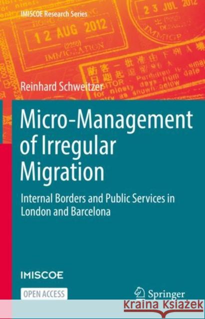 Micro-Management of Irregular Migration: Internal Borders and Public Services in London and Barcelona Schweitzer, Reinhard 9783030917302