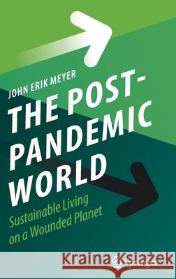 The Post-Pandemic World: Sustainable Living on a Wounded Planet Meyer, John Erik 9783030917814