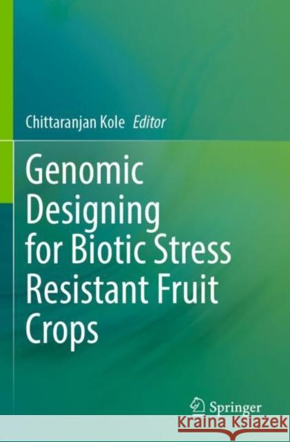 Genomic Designing for Biotic Stress Resistant Fruit Crops Chittaranjan Kole 9783030918040