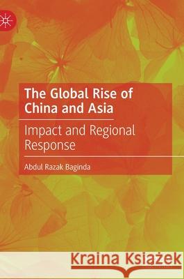 The Global Rise of China and Asia: Impact and Regional Response Baginda, Abdul Razak 9783030918057