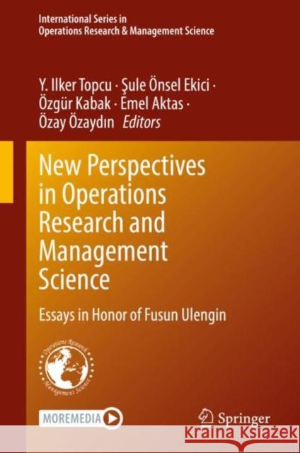 New Perspectives in Operations Research and Management Science: Essays in Honor of Fusun Ulengin Topcu, Y. Ilker 9783030918507 Springer International Publishing