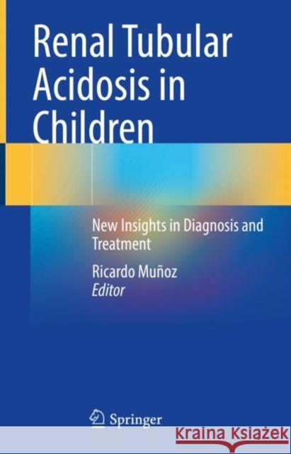 Renal Tubular Acidosis in Children: New Insights in Diagnosis and Treatment Muñoz, Ricardo 9783030919399 Springer International Publishing