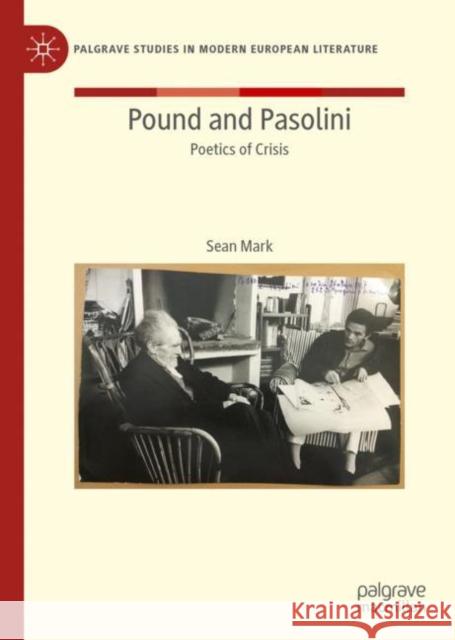 Pound and Pasolini: Poetics of Crisis Sean Mark 9783030919474 Springer Nature Switzerland AG