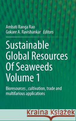 Sustainable Global Resources of Seaweeds Volume 1: Bioresources, Cultivation, Trade and Multifarious Applications Ranga Rao, Ambati 9783030919542