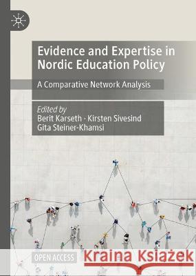 Evidence and Expertise in Nordic Education Policy: A Comparative Network Analysis Karseth, Berit 9783030919580